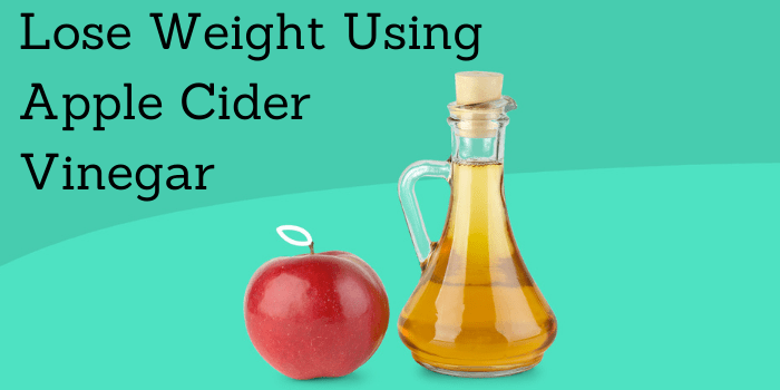 How to Lose Weight using Apple Cider Vinegar?