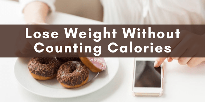 How to Lose Weight without Counting Calories?