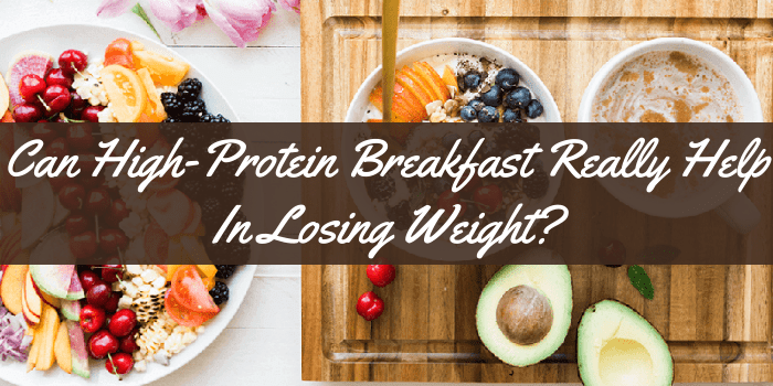 Can High Protein Breakfasts Really Help In Losing Weight