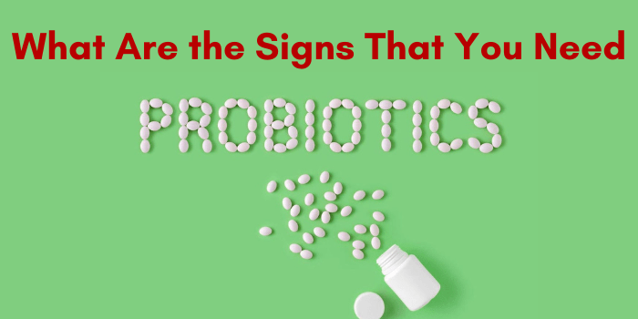These signs shows that you really need to take probiotic supplements