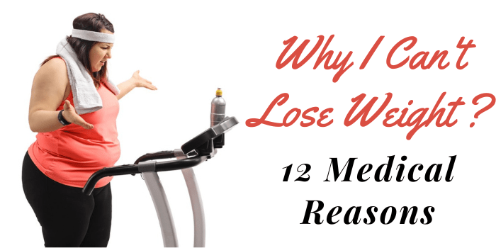 Why Can't I Lose Weight - 12 Medical Reasons